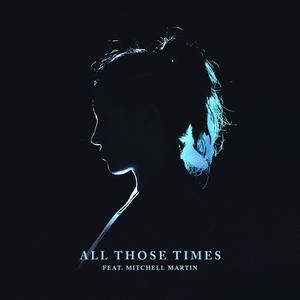 All Those Times (feat. Mitchell Martin)