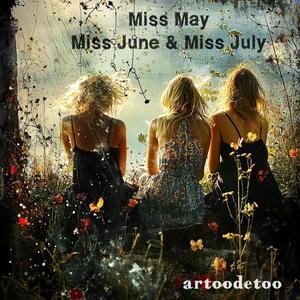 Miss May, Miss June & Miss July