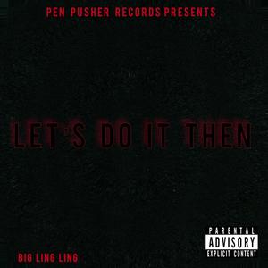 Let's Do It Then (Explicit)