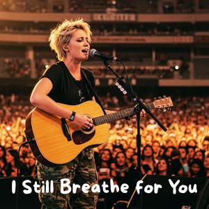 I Still Breathe for You