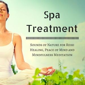 Spa Treatment: Sounds of Nature for Reiki Healing, Peace of Mind and Mindfulness Meditation