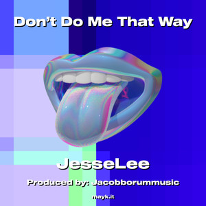 Don’t Do Me That Way (Explicit)