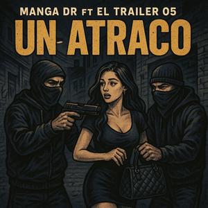un atraco (feat. manga dr & el trailer 05)