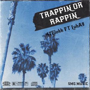 Trappin Or Rappin (feat. LuhA9) [Explicit]