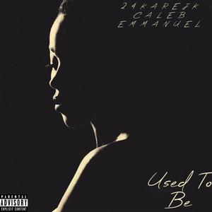 USED TO BE (feat. Caleb Emmanuel|Explicit)