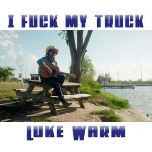 I **** My Truck (Explicit)