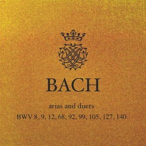 J.S. Bach - Cantata Arias and Duets: BWV 8, 9, 12, 68, 92, 99, 105, 127, 140