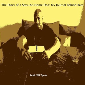 The Diary of a Stay-At-Home Dad: My Journal Behind Bars