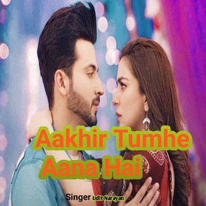 Aakhir Tumhe Aana Hai