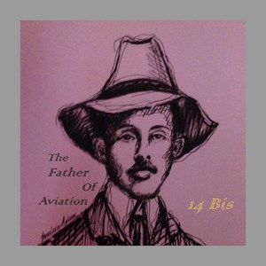 The Father of Aviation 14 Bis