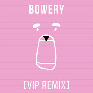 Bowery (VIP Remix)