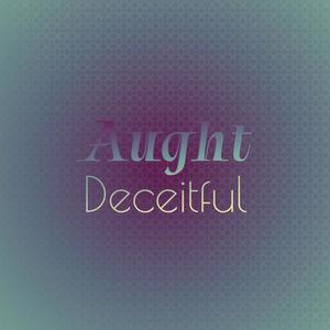 Aught Deceitful