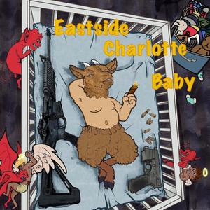 Eastside Charlotte Baby (Explicit)