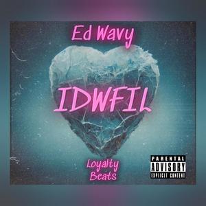 IDWFIL (feat. Ed. Wavy) (Explicit)