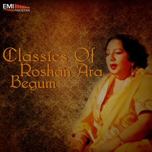 Classics of Roshan Ara Begum