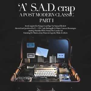 'A' S.A.D. crap (A Post Modern Classic), Pt. 1 [Explicit]