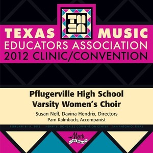 2012 Texas Music Educators Association (Tmea) : Pflugerville High School Varsity Women's Choir