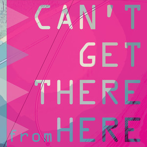 Can't Get There From Here (Neon Version)
