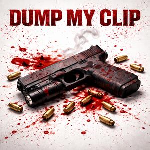Dump My Clip (Explicit)