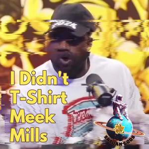 I Didn't T-Shirt Meek Mills (Explicit)