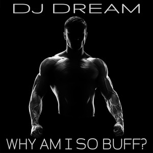 Why Am I So Buff? (Explicit)