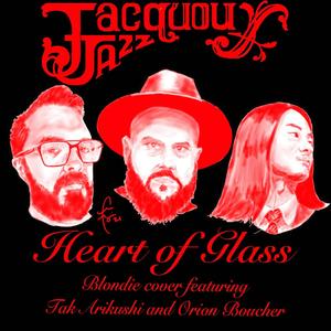 Heart Of Glass(feat. Tak Arikushi & Orion Boucher)