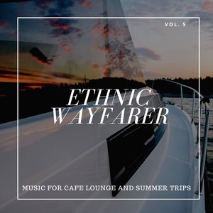 Ethnic Wayfarer - Music for Cafe Lounge and Summer Trips, Vol. 5