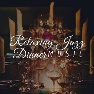 Relaxing Jazz Dinner Music - Background Dinner Songs for Lovers