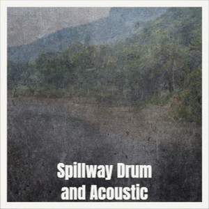 Spillway Drum and Acoustic