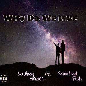 Why Do We Live (Freestyle) (feat. Sainted Fish) (Live|Explicit)