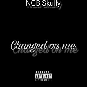 Changed ON Me (Explicit)