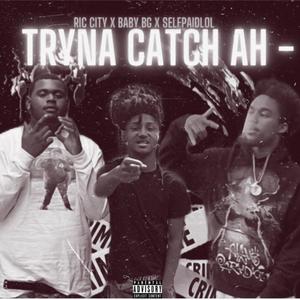 Tryna Catch Ah - (feat. RicCity & Baby bg) [Explicit]