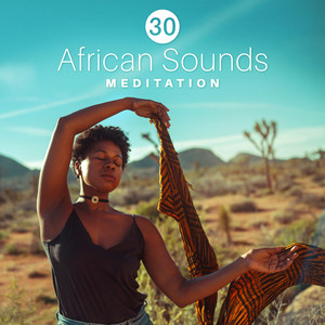 African Sounds Meditation: 30 Peaceful Music for Deep Relaxation, Mental Well-Being, Spiritual Journey, Mindfulness & Autogenic Training