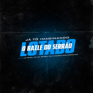 JA TO IMAGINANDO O BAILE DA SERRA (Explicit)