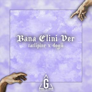 Bana Elini Ver(feat. Dogii)