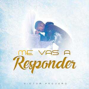 Me Vas A Responder