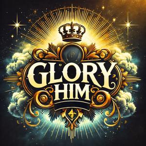 Glory Him