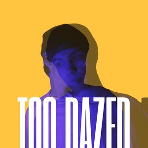 Too Dazed (Explicit)