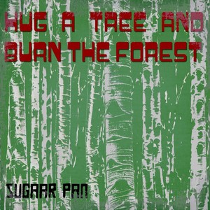 Hug A Tree And Burn The Forest