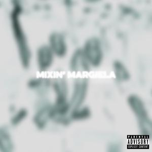 MIXIN' MARGIELA (feat. kurtains|Explicit)
