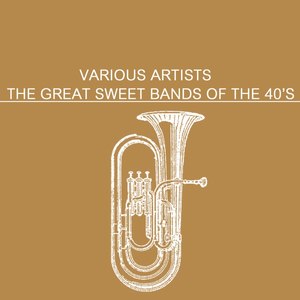 The Great Sweet Bands Of The 40's