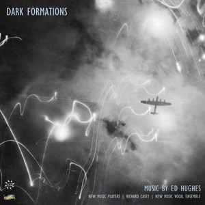 HUGHES, E.D.: Dark Formations / Quartet / Chamber Concerto / Strike / Sextet / Light Cuts Through Dark Skies / Orchids / A Buried Flame