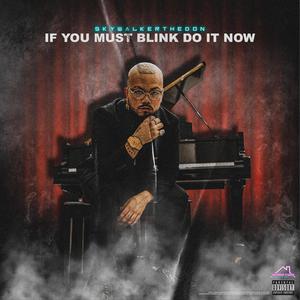 IF YOU MUST BLINK DO IT NOW (Explicit)