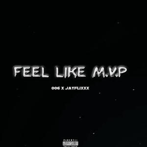 Feel Like M.V.P (feat. 006) (Explicit)