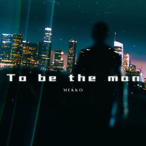 To Be The Man (Explicit)