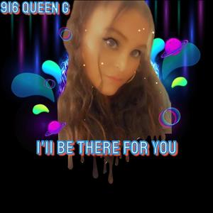 I'II BE THERE. FOR YOU (feat. 916QueenG)