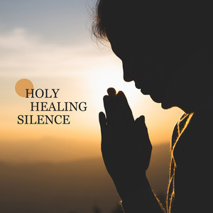 Holy Healing Silence: Time to Meditate, Find Peace and Regain Strength