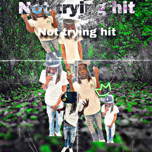 Not trying Hit (Explicit)