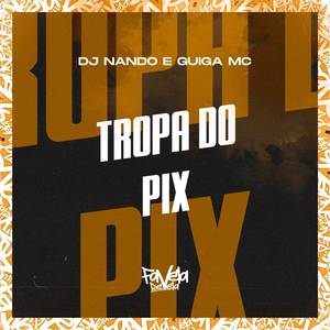 Tropa do Pix (Explicit)