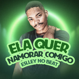 Ela Quer Namorar Comigo (Explicit)